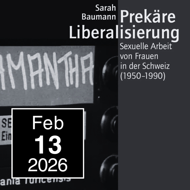 Prekäre Liberalisierung. Sexuelle Arbeit von Frauen in der Schweiz (1950–1990).