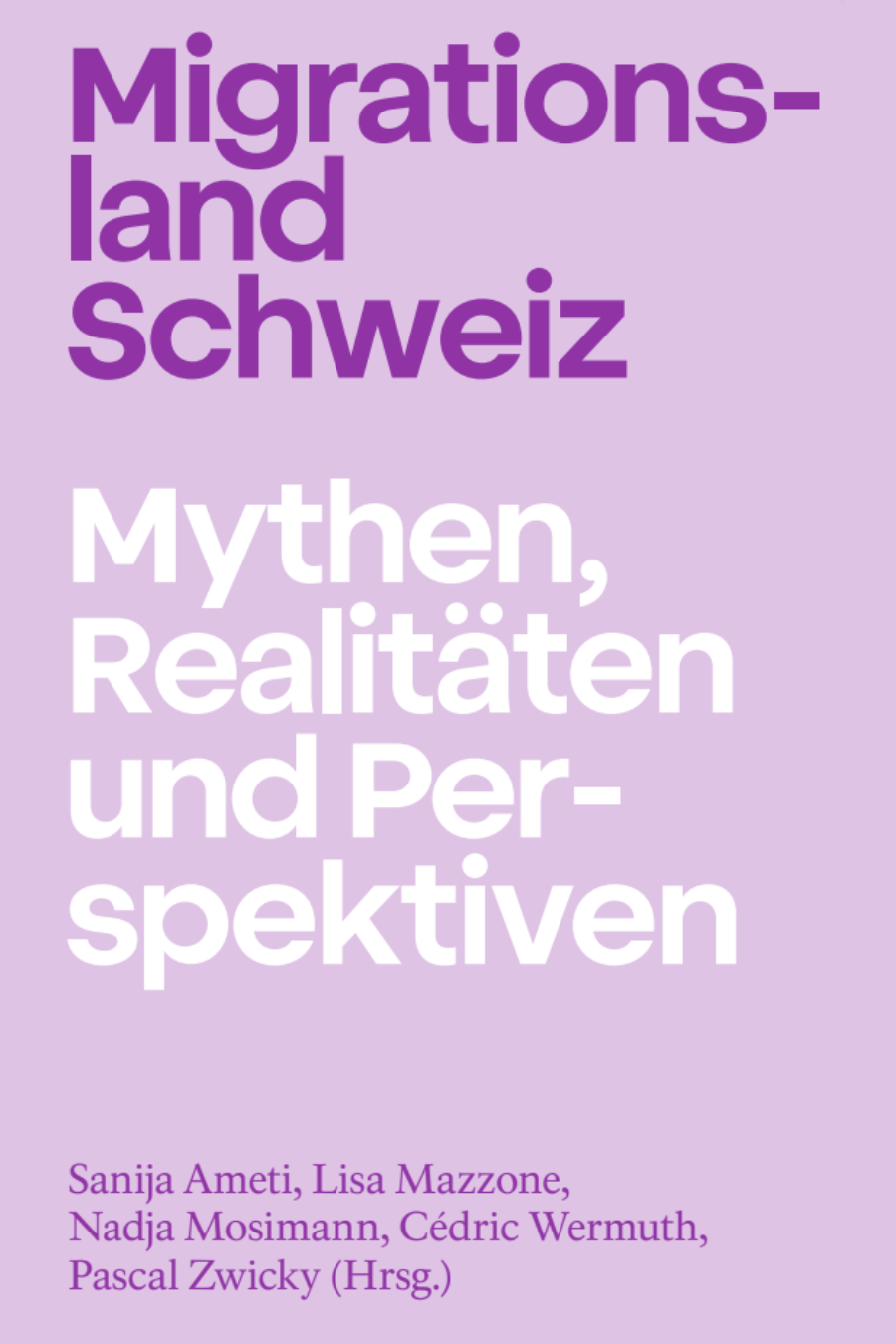 Migrationsland Schweiz – Mythen, Realitäten und Perspektiven. Ein Sammelband gegen die «Keine 10-Millionen-Schweiz!»-Initiative der SVP.